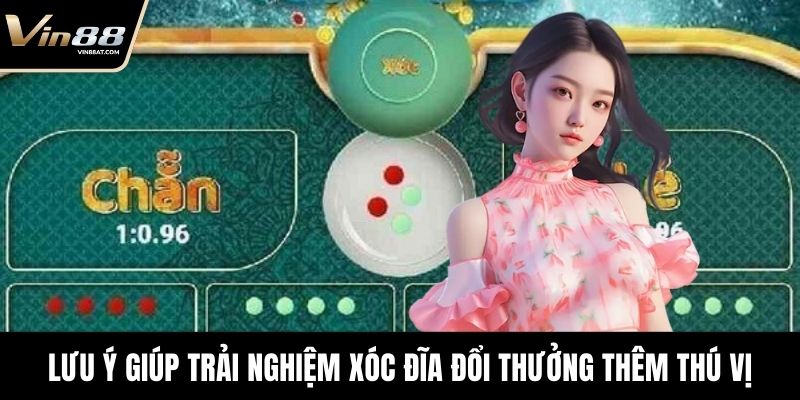Áp dụng lưu ý giúp trải nghiệm xóc đĩa đổi thưởng thêm thú vị