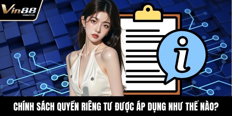 Chính sách quyền riêng tư được áp dụng như thế nào?