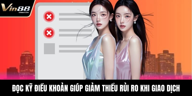 Đọc kỹ điều khoản giúp giảm thiểu rủi ro khi giao dịch