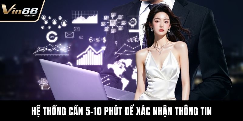 Hệ thống cần 5-10 phút để xác nhận thông tin