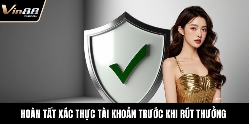 Hoàn tất xác thực tài khoản trước khi rút thưởng 