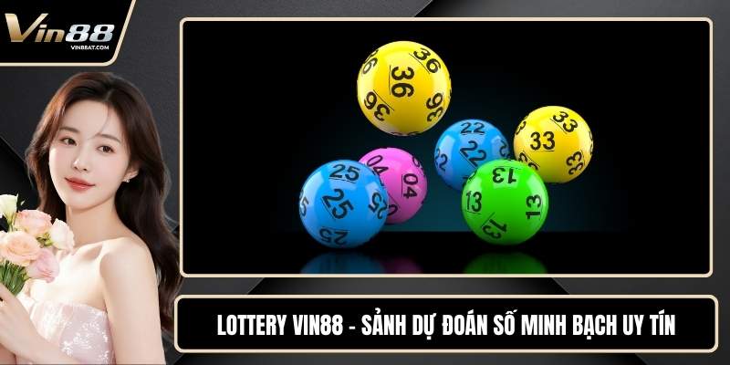Lottery VIN88 – Sảnh Dự Đoán Số Minh Bạch Uy Tín