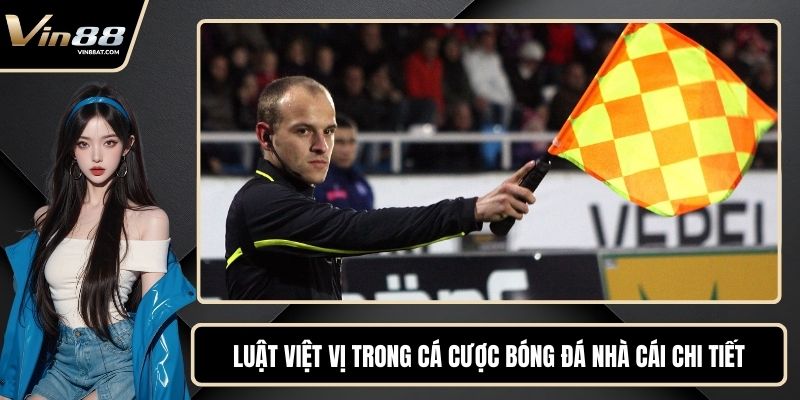 Luật Việt Vị Trong Cá Cược Bóng Đá Nhà Cái Chi Tiết