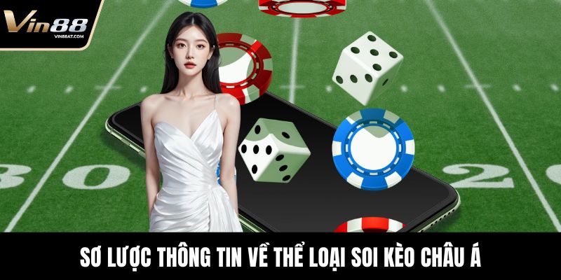 Sơ lược thông tin về thể loại soi kèo châu Á