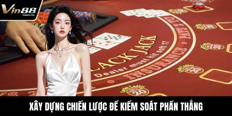 Xây dựng chiến lược để kiểm soát phần thắng